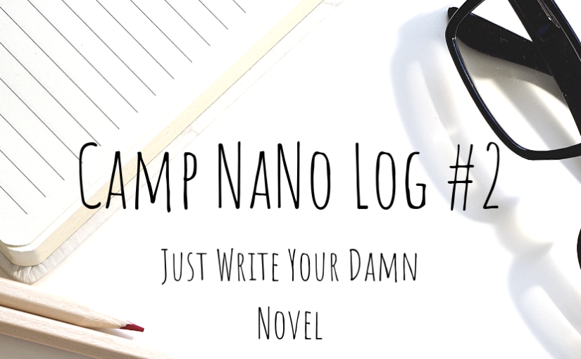 Camp NaNo Log| Just Write Your Damn Novel